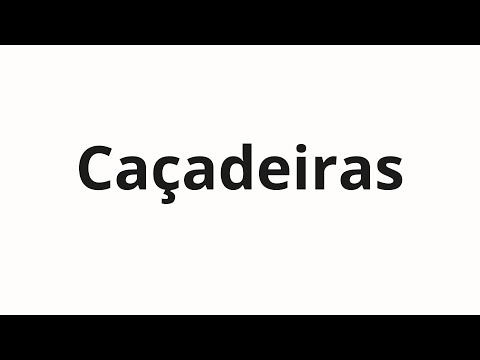 How to pronounce Caçadeiras