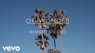 Oh Wonder - Ultralife (Behind The Scenes)