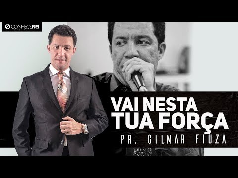 Pr. Gilmar Fiuza | Vai Nesta Sua Força