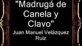 Madrugá de Canela y Clavo - Juan Manuel Velázquez Ruiz [BM]