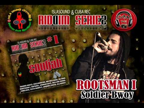 ROOTSMAN I - Soldier Bwoy (SOULJAH Riddim ISLASOUND & CUBA REC 2012) .wmv