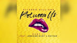 Ricardo Williams Ft Jermaine Riley &amp; Nathan - Between Us Pt II (Official Audio)