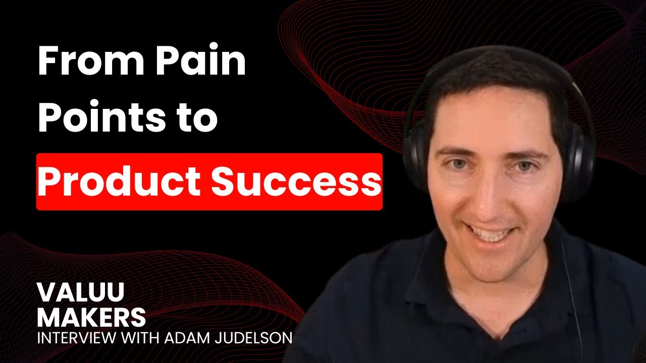 From Pain Points to Product Success | Interview with Adam Judelson