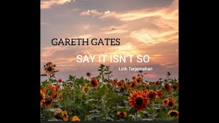 Gareth Gates_Say It Isn&#39;t So | Lirik Terjemahan