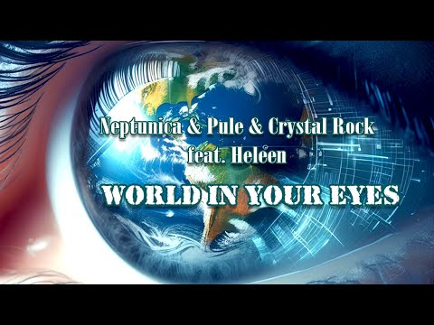 Neptunica & Pule & Crystal Rock ( feat. Heleen ) - World in Your Eyes