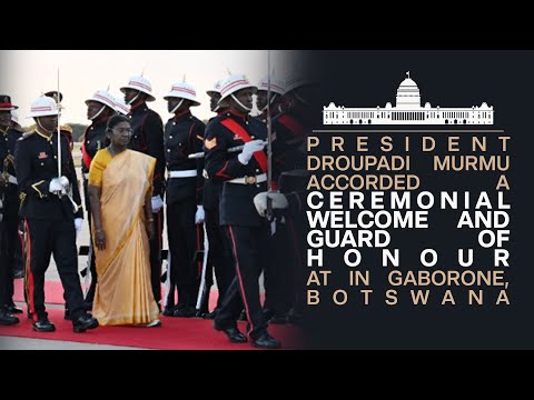 President Droupadi Murmu accorded a ceremonial welcome and guard of honour in Gaborone, Botswana