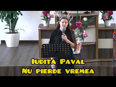 Iudita Pavăl - Nu pierde vremea ...