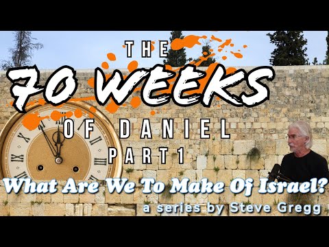 The 70 Weeks of Daniel, Part 1 by Steve Gregg | Lecture 9 of "What Are We To Make of Israel?"