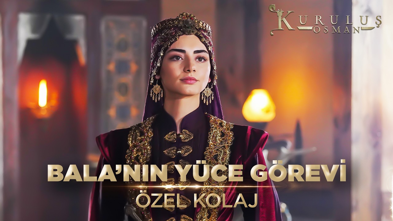 Bala Hatun'un Yüce Görevi | Kuruluş Osman Özel Kolaj