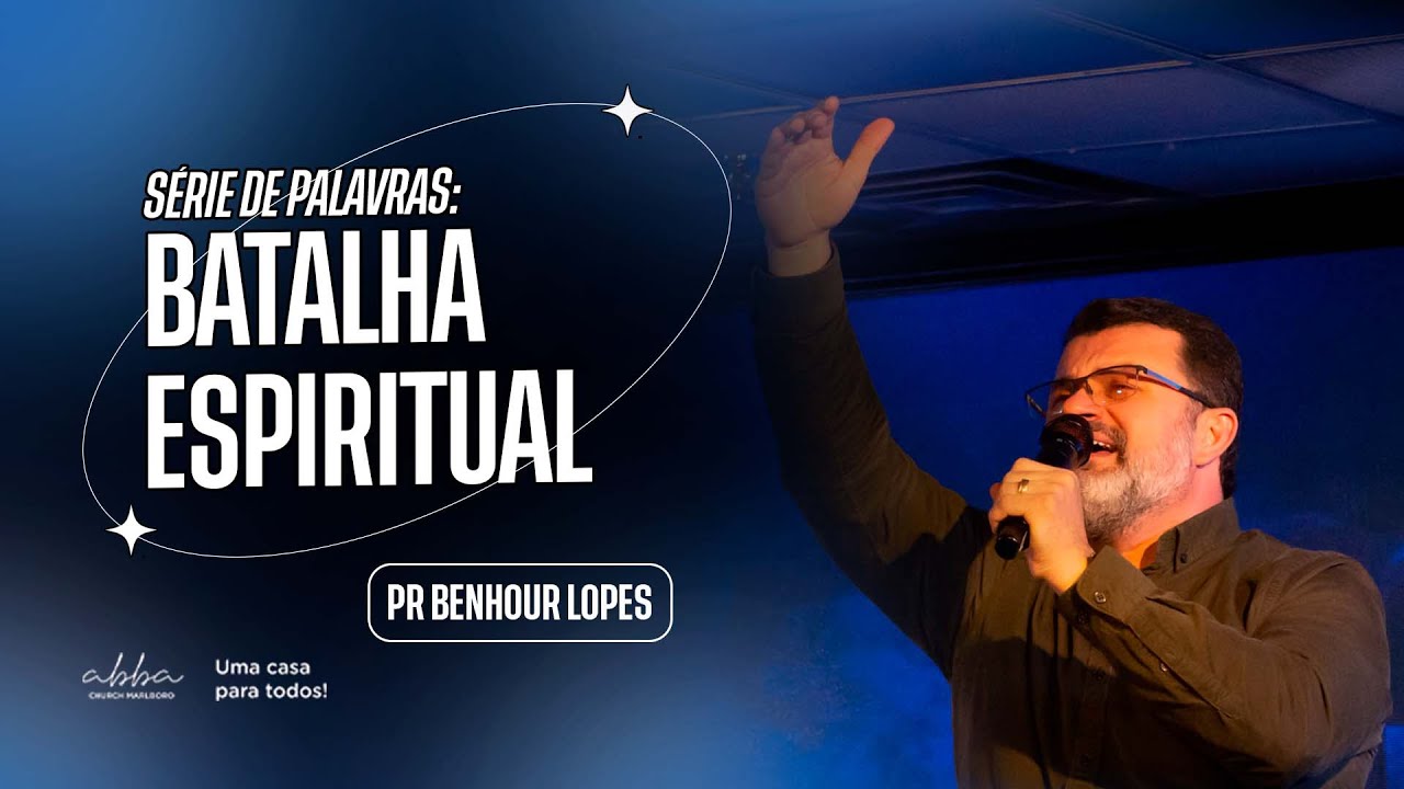 SÉRIE DE PALAVRAS: BATALHA ESPIRITUAL | PR BENHOUR LOPES