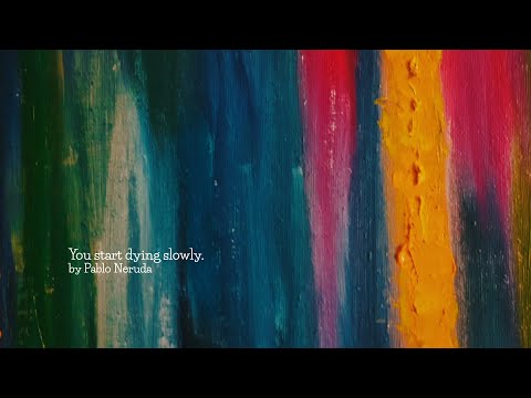 You Start Dying Slowly. Poem by Pablo Neruda.