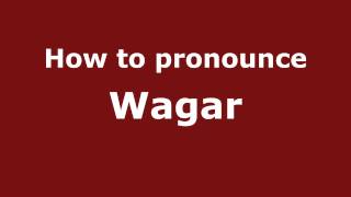 How to pronounce Wagar