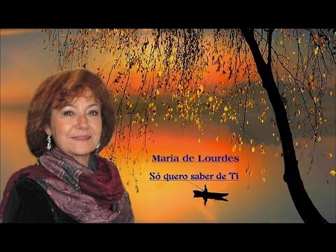 Maria de Lourdes _  Só quero saber de Ti
