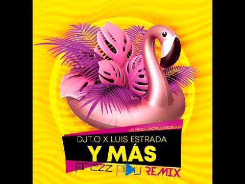 DJT.O x Luis Estrada - Y Mas (DJ Prezzplay Remix)