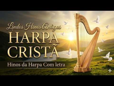 Uma Coletânea com Lindos de Hinos da Harpa Cristã Para Adorar a Deus - Hinos Antigos Com letra