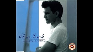HQ CHRIS ISAAK - SOMEBODYS CRYING   BEST VERSION Super Enhanced High Fidelity Audio Remix version