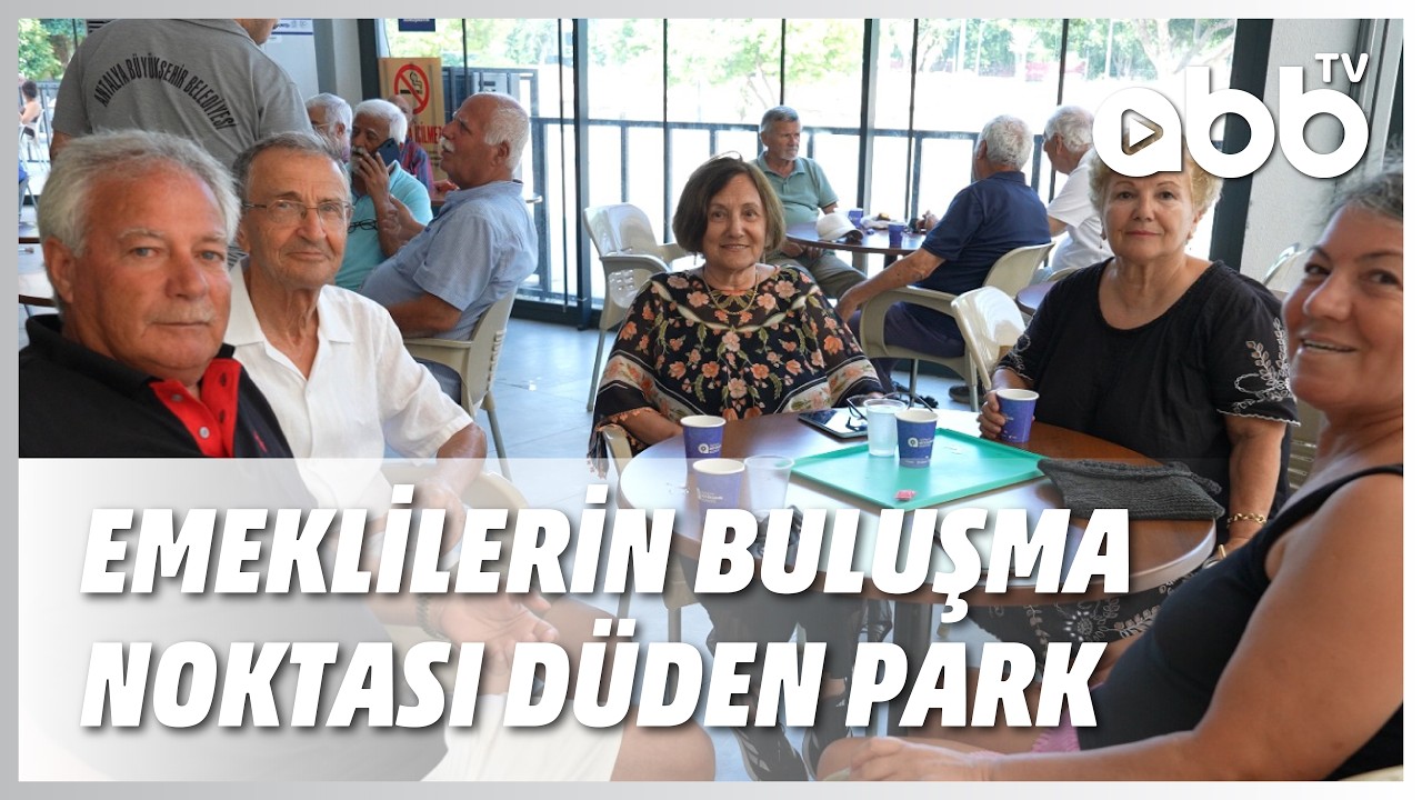 EMEKLİLERİN BULUŞMA NOKTASI DÜDEN PARK