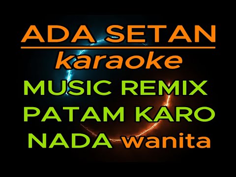 ada setan KARAOKE nada wanita2 - remix patam karo - cl musicada setan wanita2