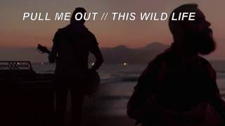 This Wild Life - Pull Me Out Lyrics (HD)