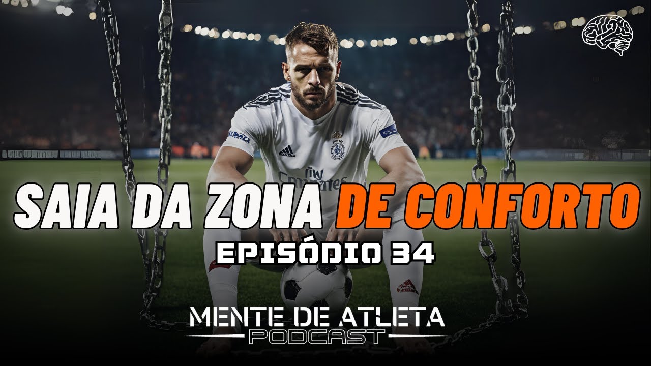 Como sair da ZONA de CONFORTO E ter mais DISCIPLINA? - MENTE DE ATLETA PODCAST [EP. 34]