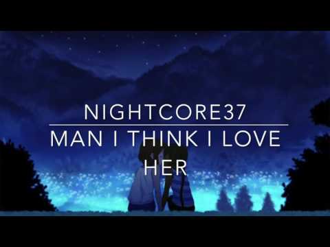 Nightcore-Man I Think I Love Her