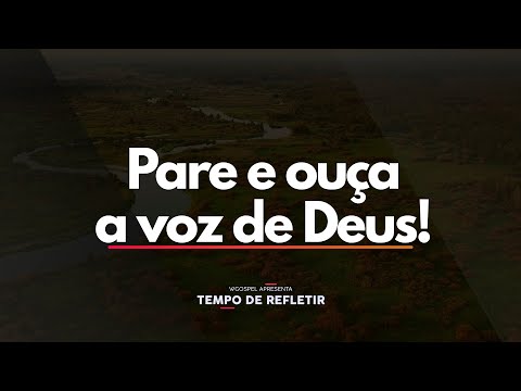 Pare e ouça a voz de Deus! - Tempo de Refletir 2667