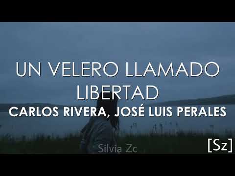 Carlos Rivera, José Luis Perales - Un Velero Llamado Libertad (Letra)