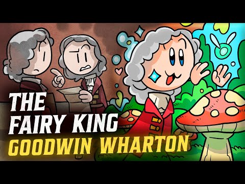 King of the Fairies: Goodwin Wharton | European History | Extra History