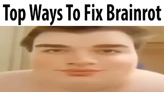 Top 5 ways to fix brainrot