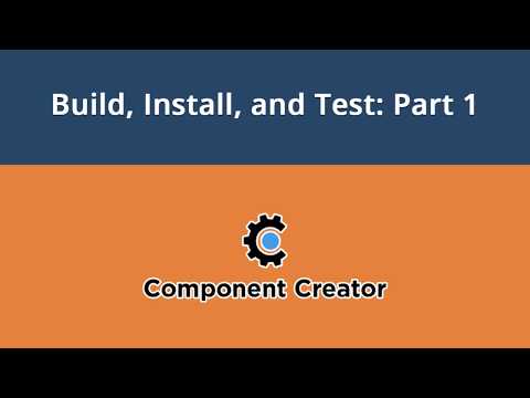 Component Creator Video 6 Build Install and Test