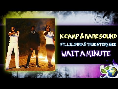 K CAMP & RARE SOUND - WAIT A MINUTE (FT. LIL BIRD & TRUE STORY GEE)
