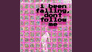 i been falling, dont follow me