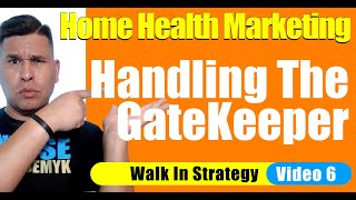 Cold Walk In Part 6 | Gatekeeper Problems | Home Health Marketing | Home Care Marketing
