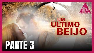 Um Último Beijo | PARTE 3