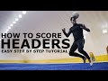 How To Score Headers | Easy Step By Step Heading Tutorial For Footballers