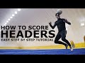 How To Score Headers Easy Step By Step Heading Tutorial For Footballers