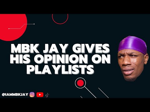 MBK Jay gives his opinion on Playlists | MBK Jay Podcast