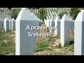 A Prayer for Remembering Srebrenica