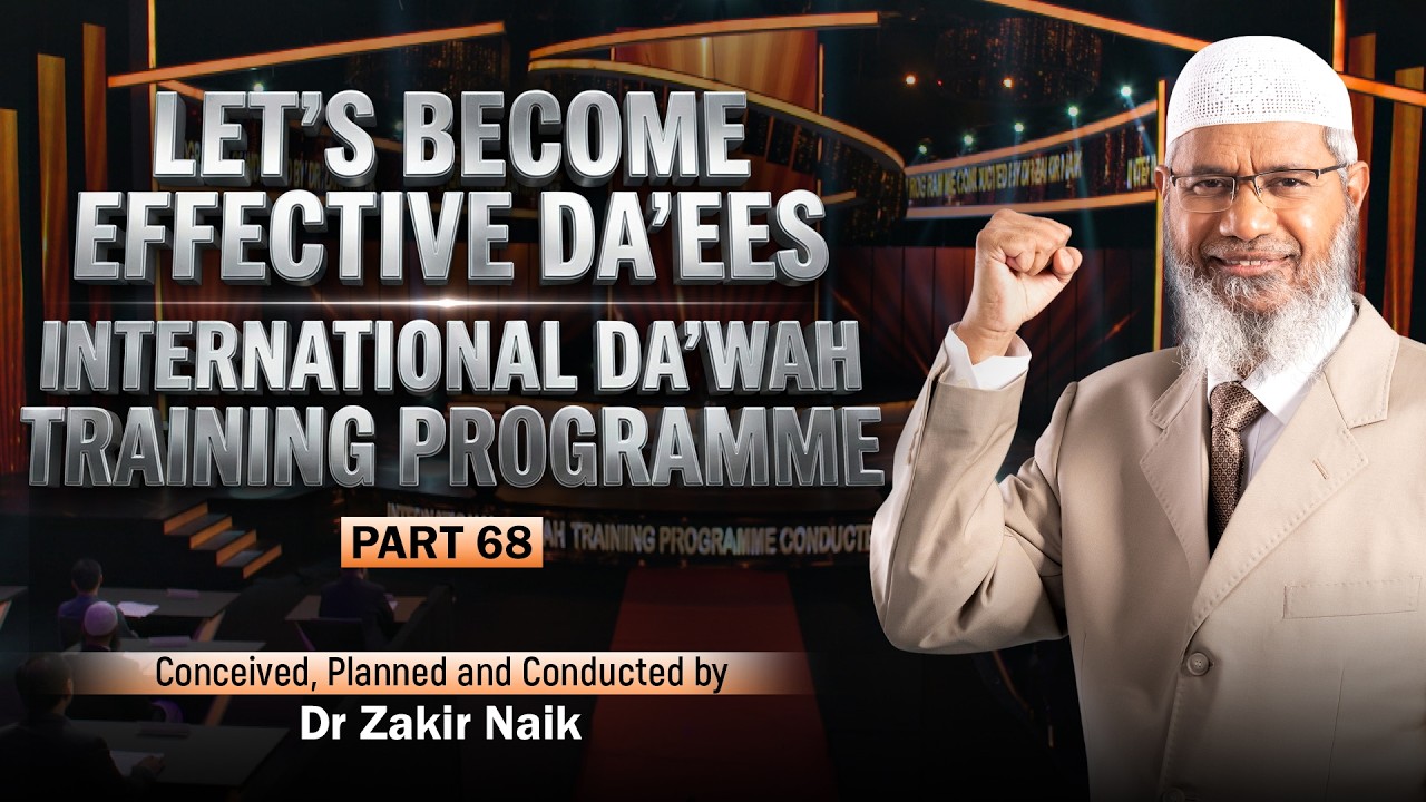 Let's Become Effective Da'ees - International Da'wah Training Programme - Part 68 | by Dr Zakir Naik