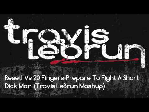 Reset! Vs 20 Fingers-Prepare To Fight A Short Dick Man (Travis LeBrun Mashup)