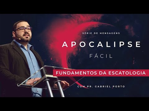 Série Apocalipse Fácil (Parte 1 - Fundamentos da Escatologia)
