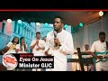 Minister GUC Eyes On Jesus Official Video