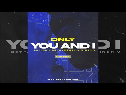 Get Far, LennyMendy, Miner V Ft. Brave Culture - Only You and I (Vip Mix 02)