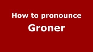 How to pronounce Groner