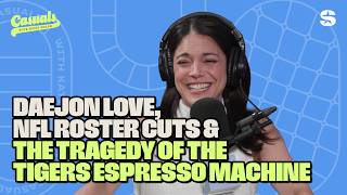 Daejon Love, NFL Roster Cuts, Tragedy of Tigers Espresso Machine | Casuals with Katie Nolan