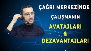 Çağrı Merkezinde Çalışmanın Avantajları & Dezavantajları