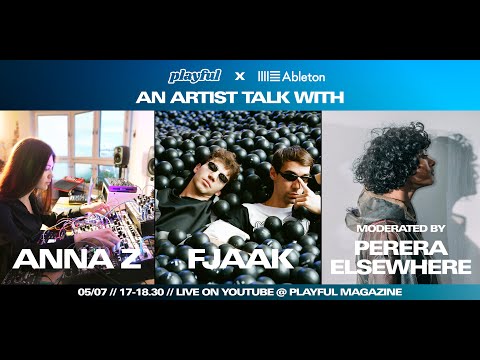 Ableton X Playful: Artist Talk: ANNA Z & FJAAK, moderated by PERERA ELSEWHERE
