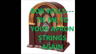 BOB WILLS   TIE ME TO YOUR APRON STRINGS AGAIN