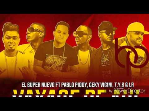 El Super Nuevo ft Pablo Piddy, Ceky Vicini, TYS & LR – Vayase de ahi