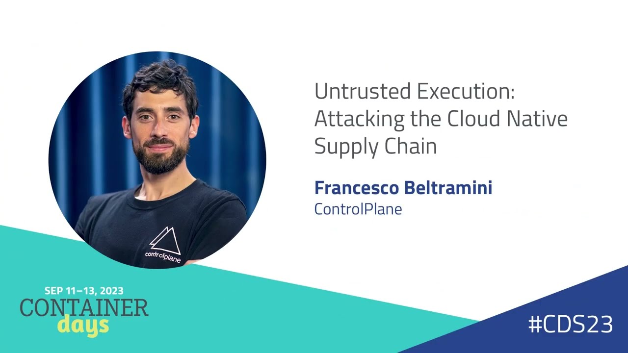 Untrusted Execution: Attacking the Cloud Native Supply Chain - Francesco Beltramini
